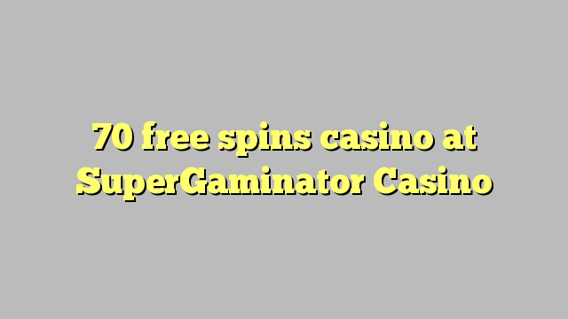 70 free spins casino at SuperGaminator Casino