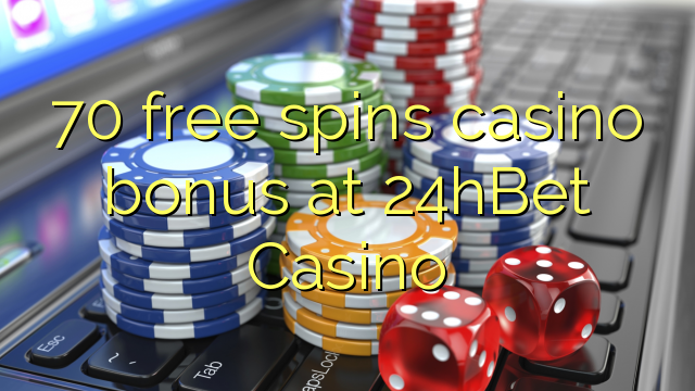 70 besplatno vrti casino bonus u 24hBet Casinou