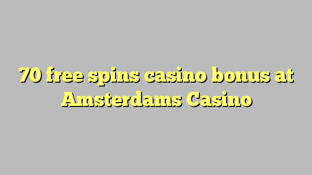 70 free spins casino bonus at Amsterdams  Casino