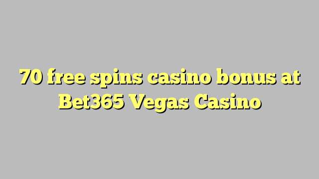 70 free spins casino bonus at Bet365 Vegas Casino