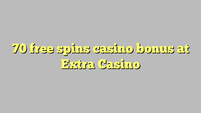 70 free spins casino bonus at Extra Casino