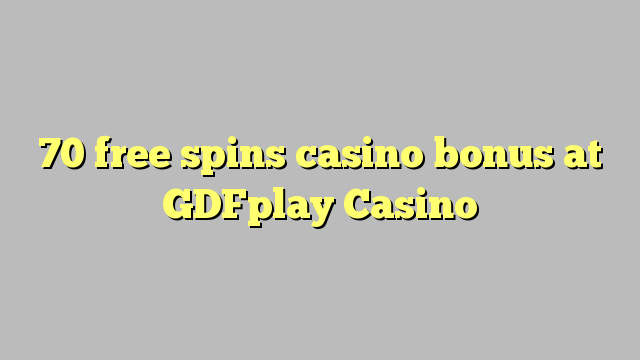 70 free inā Casino bonus i GDFplay Casino