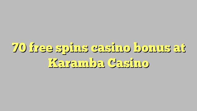 70 free spins casino bonus at Karamba Casino