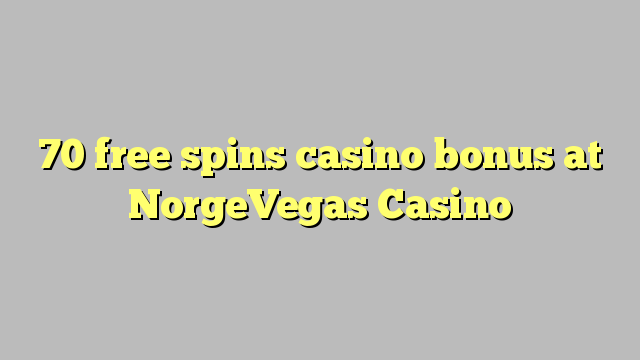 70 free giliran bonus casino ing NorgeVegas Casino
