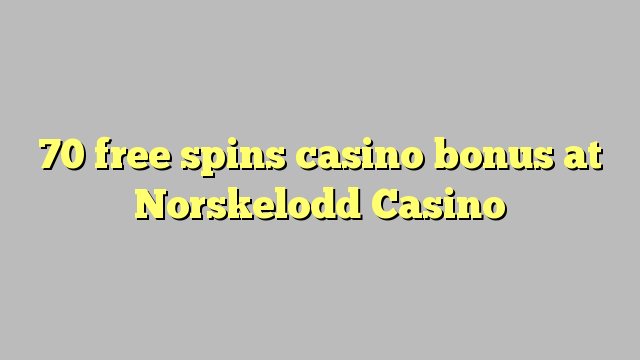 70 free giliran bonus casino ing Norskelodd Casino