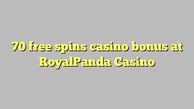 70-asgaidh spins Casino bònas aig RoyalPanda Casino