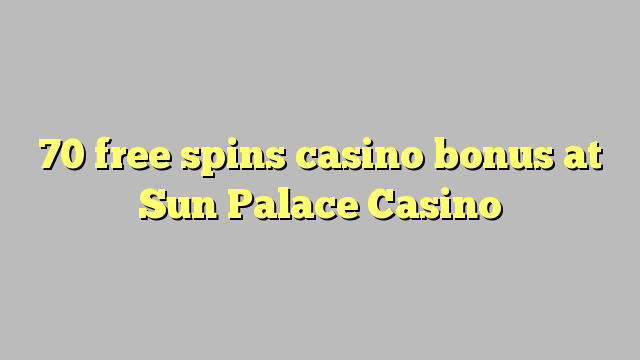 70 free spins casino bonus at Sun Palace Casino