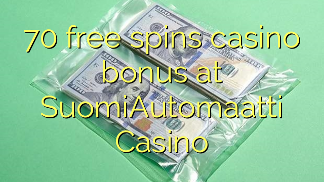 70 free spins itatẹtẹ ajeseku ni SuomiAutomaatti Casino