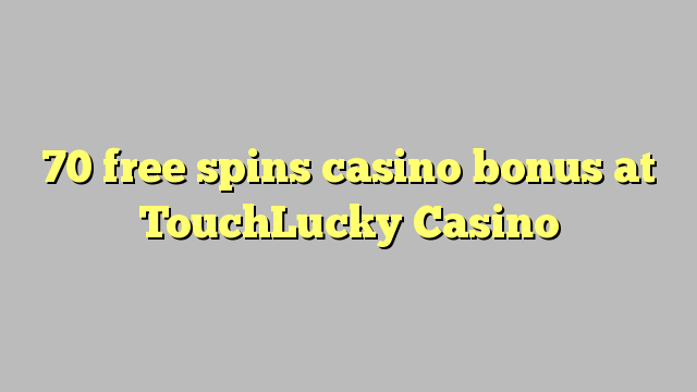 70 free spins casino bonus at TouchLucky Casino