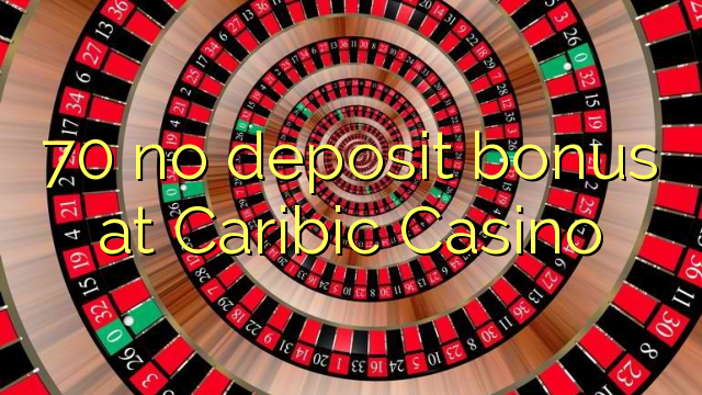 70 sen bonos de depósito no Caribic Casino