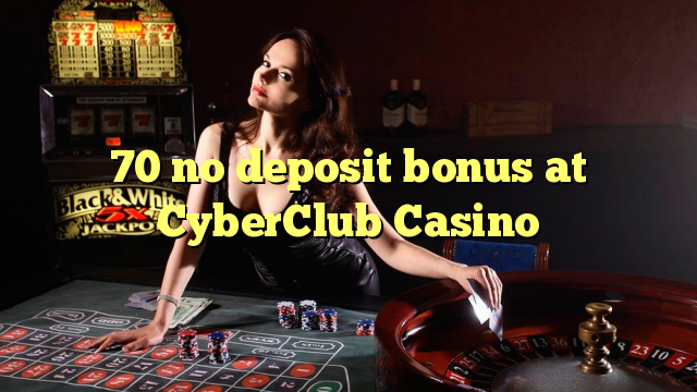 70 bez vkladu v kasíne CyberClub