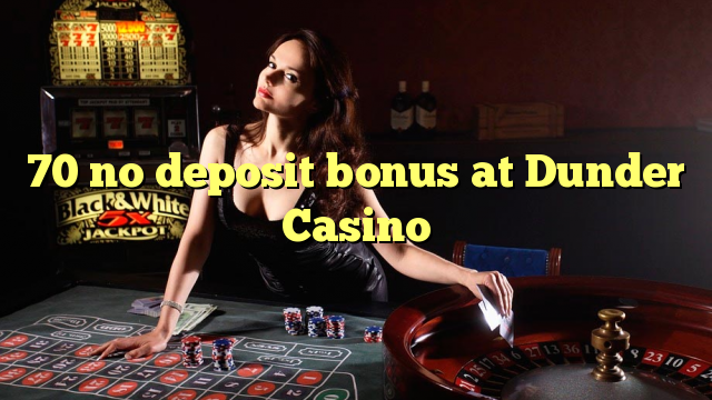 Wala'y deposit bonus ang 70 sa Dunder Casino