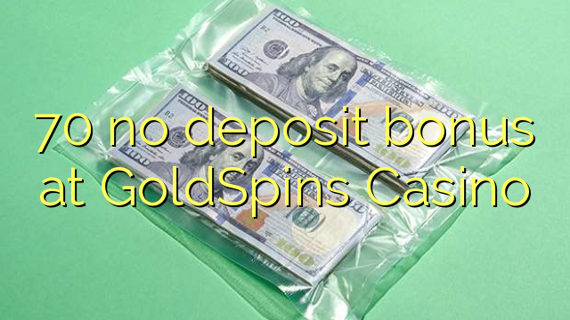 70 sen bonos de depósito no GoldSpins Casino