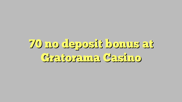 70 nenhum bônus de depósito no Casino Gratorama