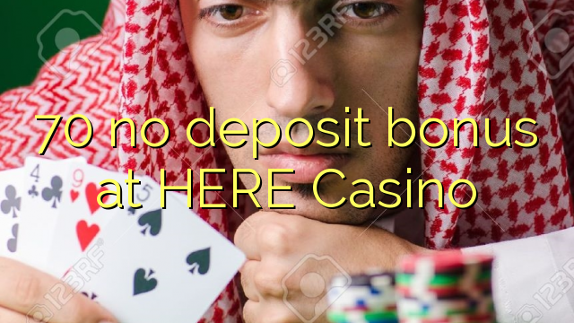 70 no deposit bonus at HERE Casino