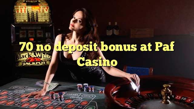 70 no deposit bonus at Paf Casino