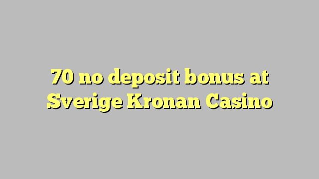 70 no deposit bonus at Sverige Kronan Casino