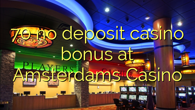 70 no deposit casino bonus at Amsterdams  Casino