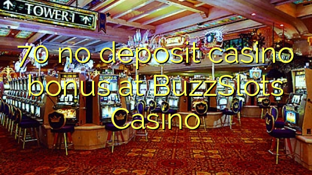 70 no deposit casino bonus at BuzzSlots Casino