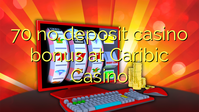 70 gjin opslach kasino bonus by Caribic Casino