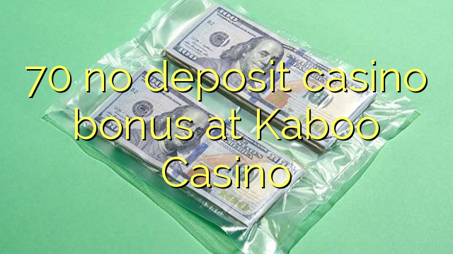 70 no deposit casino bonus at Kaboo Casino