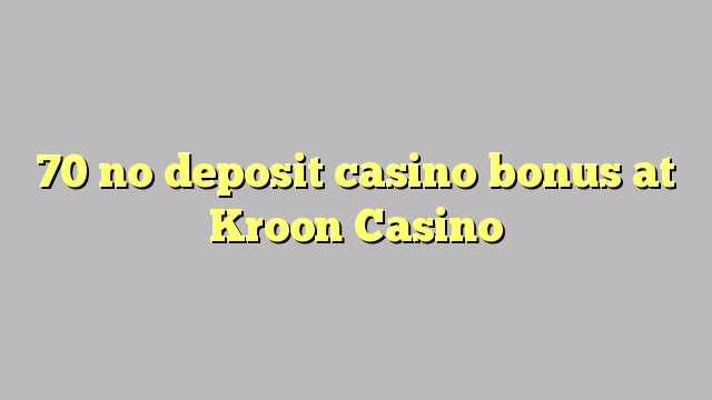 70 no deposit casino bonus at Kroon Casino