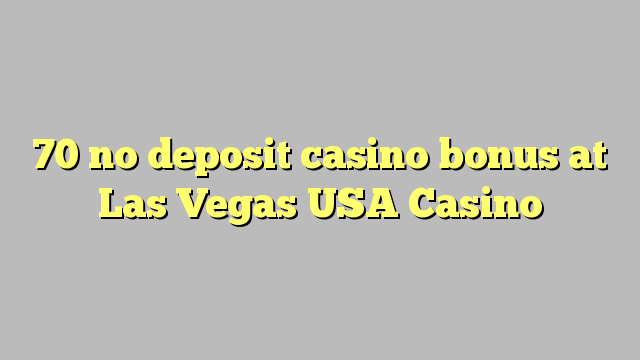 70 no deposit casino bonus at Las Vegas USA Casino