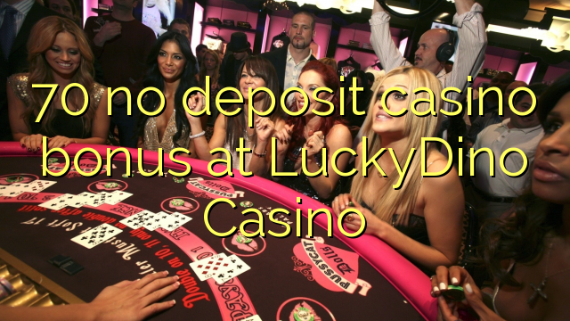 70 no deposit casino bonus at LuckyDino Casino