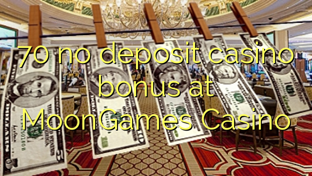 70 euweuh deposit kasino bonus di MoonGames Kasino
