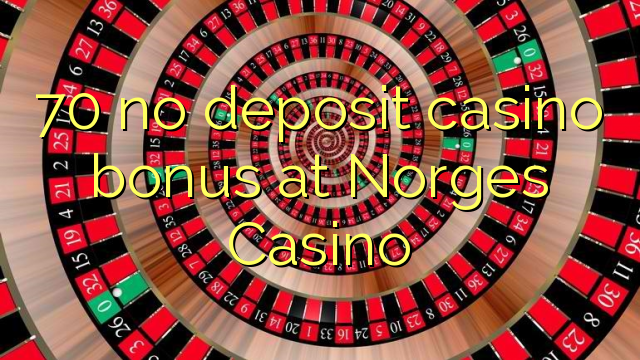 70 no deposit casino bonus at Norges Casino