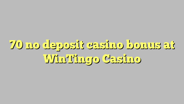 70 no deposit casino bonus at WinTingo Casino