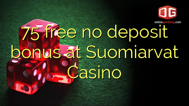 75 free no deposit bonus at Suomiarvat Casino