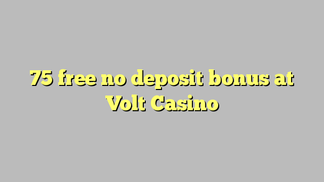 75 free no deposit bonus at Volt  Casino