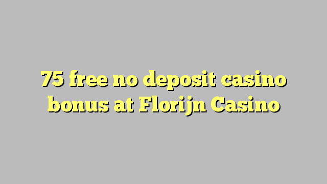 75 უფასო no deposit casino bonus at Florijn Casino