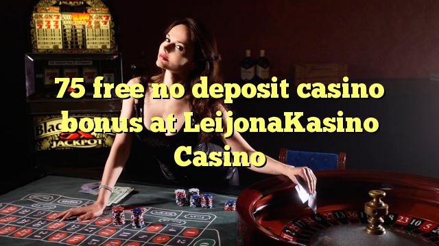 75 free no deposit casino bonus at LeijonaKasino Casino