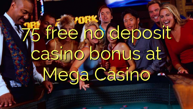 75 gratis ingen depositum casino bonus på Mega Casino