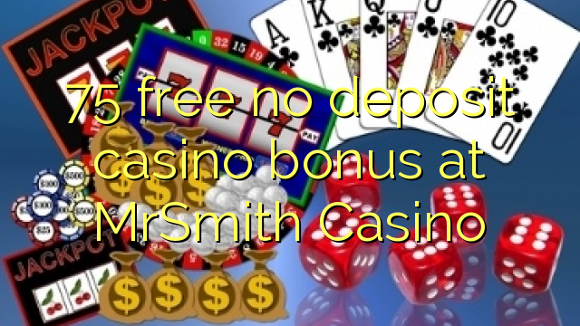 75 free no deposit casino bonus at MrSmith Casino