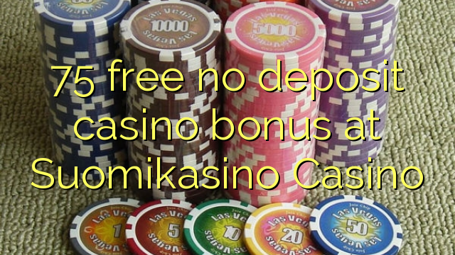 75 free no deposit casino bonus at Suomikasino Casino