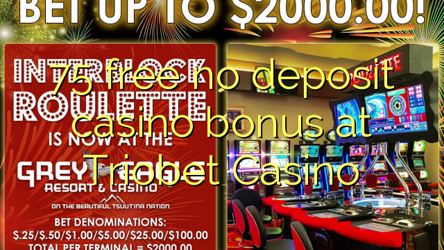 75 free no deposit casino bonus at Triobet Casino