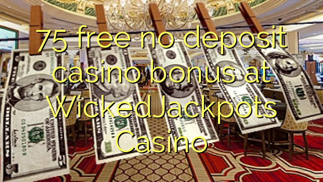 75 free no deposit casino bonus at WickedJackpots Casino