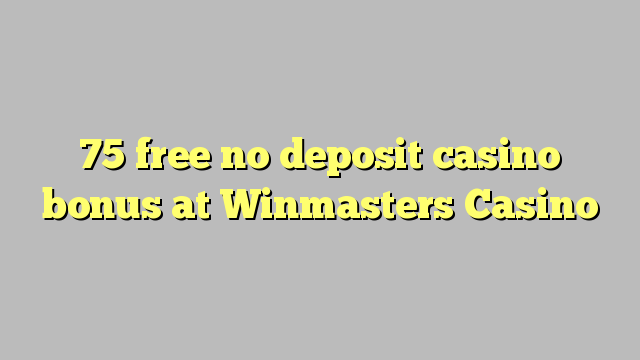 75 free no deposit casino bonus at Winmasters Casino