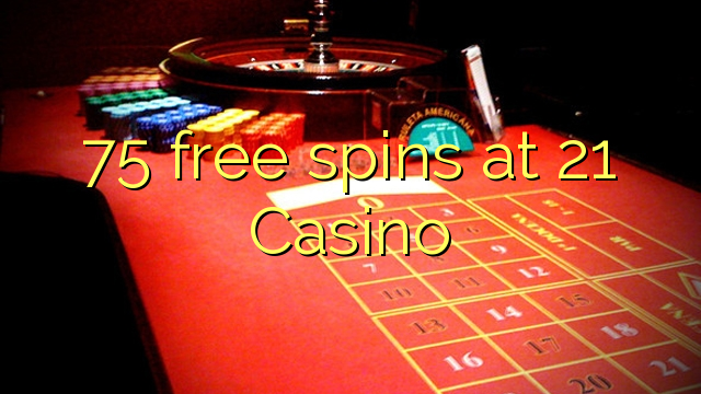 75 free spins at 21 Casino