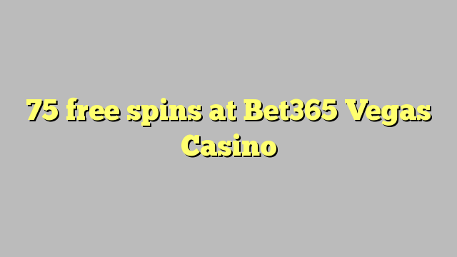 75 free spins at Bet365 Vegas Casino