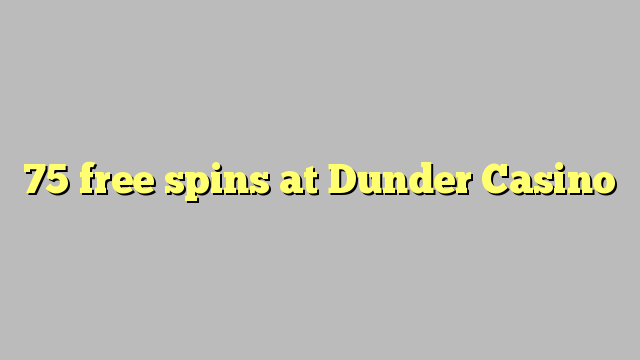 75 free spins at Dunder Casino