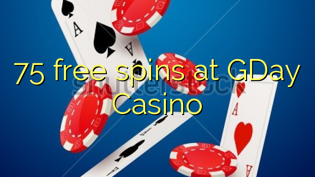 75 free spins at GDay  Casino