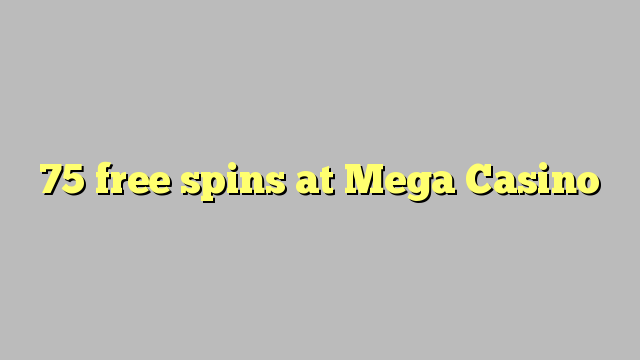 75 free spins at Mega  Casino