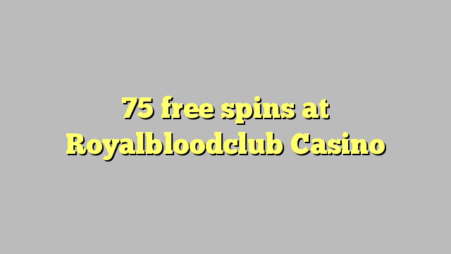 75 free spins at Royalbloodclub Casino