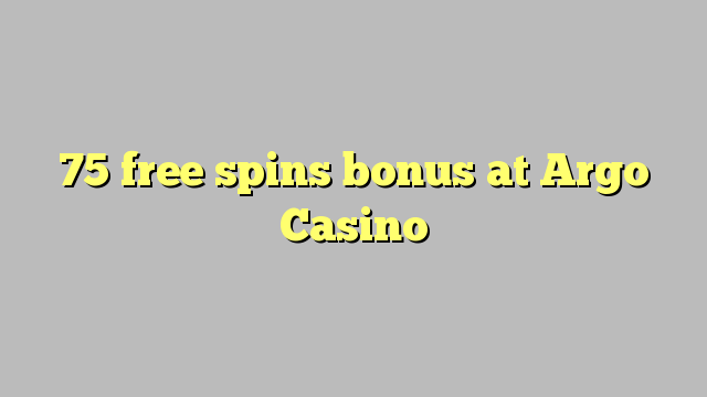 75 free spins bonus at Argo  Casino