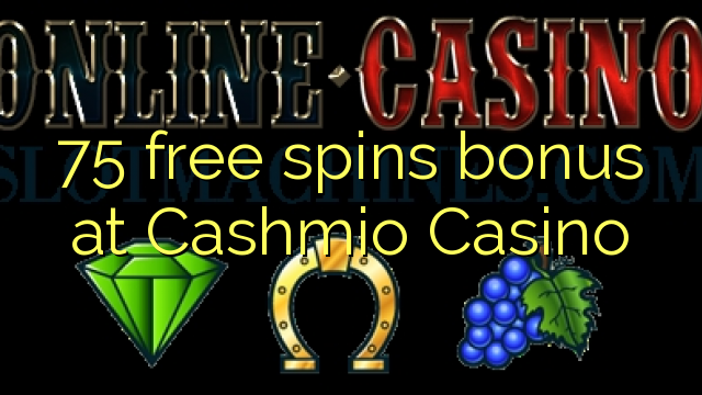 75 free spins bonus at Cashmio Casino