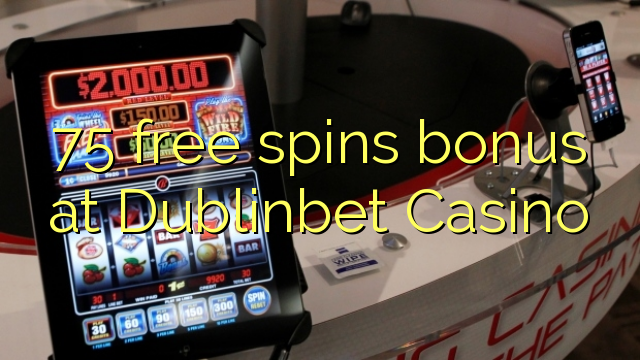 75 giros gratis de bonificación en DublinBet Casino